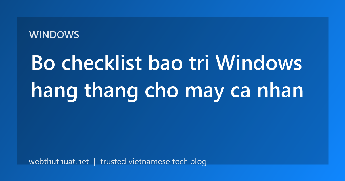 Bo checklist bao tri Windows hang thang cho may ca nhan